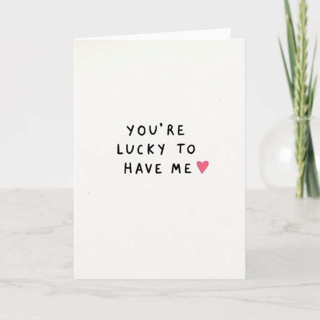Simple Youre Lucky To Have Me Card (Front)