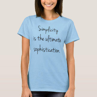 Simplicity is the ultimate sophistication T-Shirt
