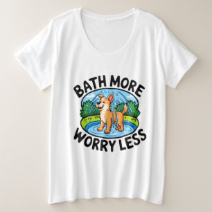 Simplify Pet Bathing with Bath More Worry Less Plus Size T-Shirt