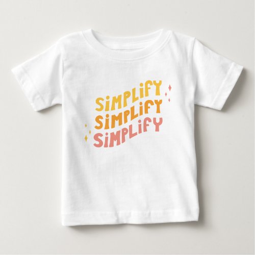 Simplify Simplify Simplify White Baby T_Shirt