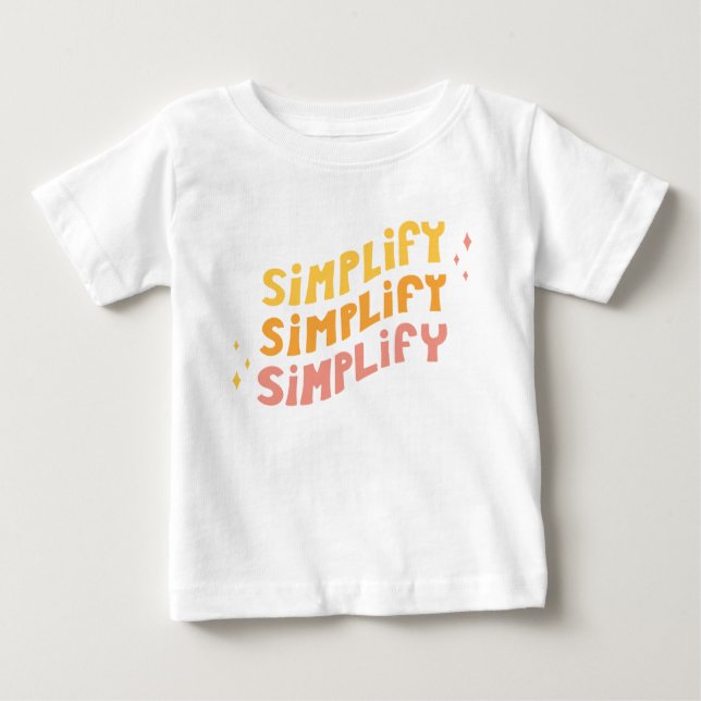Simplify Simplify Simplify (White) Baby T-Shirt (Front)