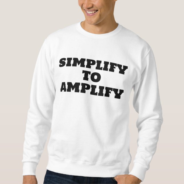 Simplify To Amplify Sweatshirt (Front)