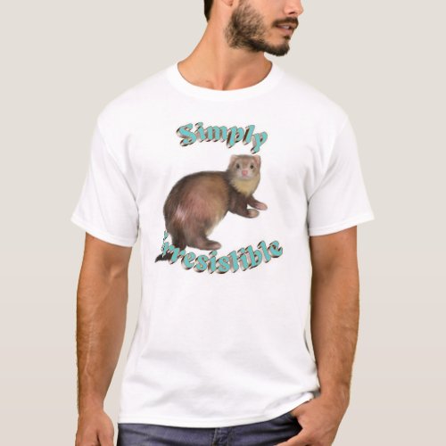 Simply Irresistible Ferret T_Shirt