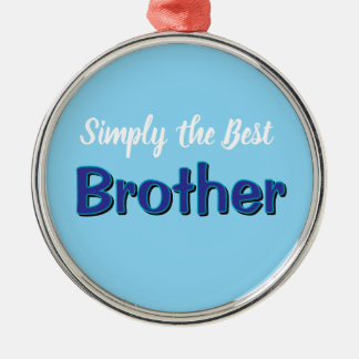 Simply the Best Brother Metal Ornament