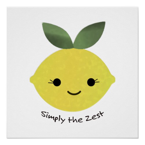 Simply the Zest Cute Kawaii Lemon Poster