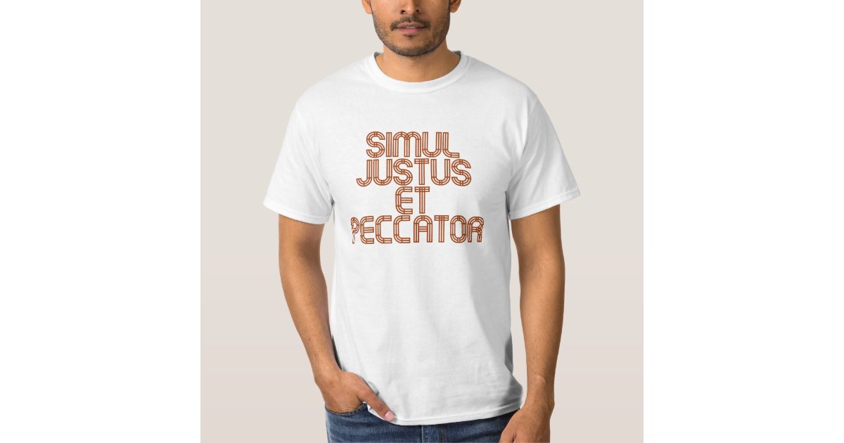 Simul Justus et Peccator T-Shirt | Zazzle.com