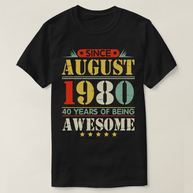 Since August 1980 Happy Birthday 40 Years Of Being T-Shirt (Design Front)