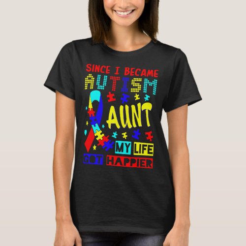 Since I Became Autism Aunt My Life Got Happier T_Shirt