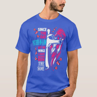 Since The Day My FatherInLaw Got His Wings  T-Shirt