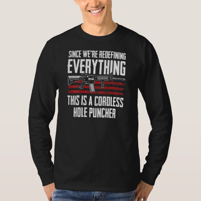Since Were Redefining Everything Ar15 Gun Rights O T-Shirt (Front)