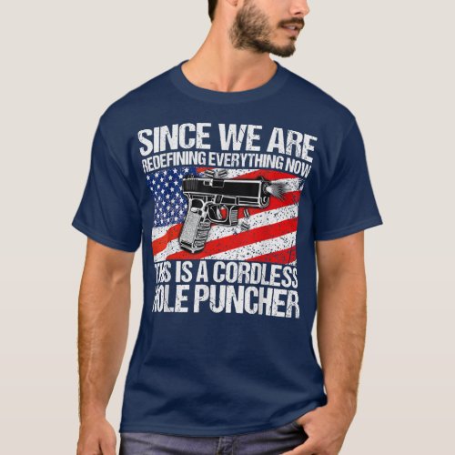 Since Were Redefining Everything Funny Gun Lover  T_Shirt