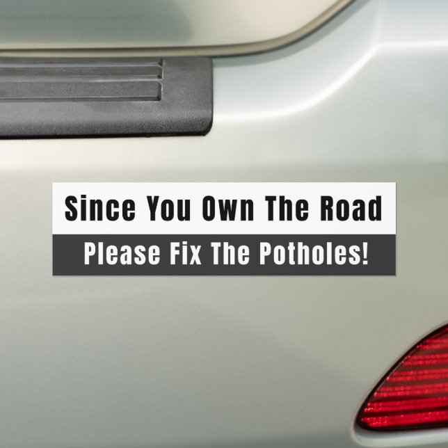 Since You Own The Road Black and White  Bumper Sticker (On Car)
