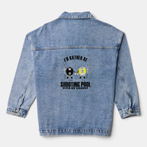 Sincere  Idea Rather Be Shooting Pool With GRANNY  Denim Jacket