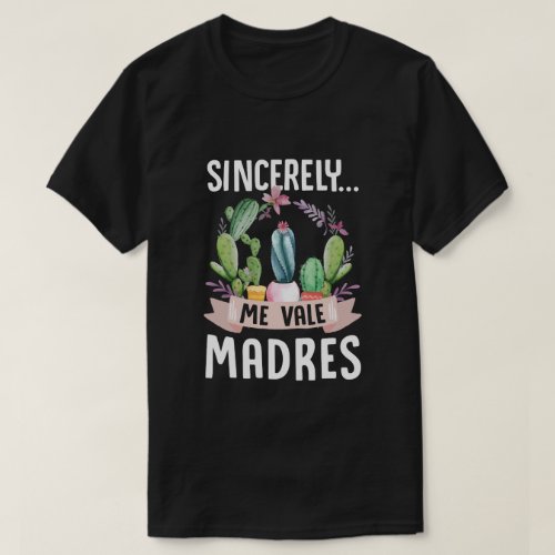 Sincerely Me Vale Madres Cactus T_Shirt