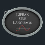 Sine Language Belt Buckle<br><div class="desc">A fun text design with a little word play for math nerds.. this one reads 'I Speak Sine Language' above a red sine wave on simple graph lines.</div>
