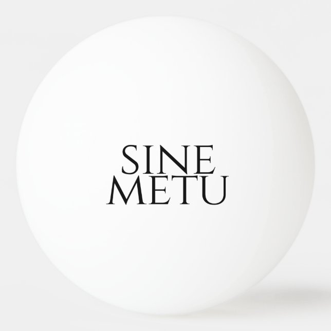 Sine Metu - Without Fear Ping Pong Ball (Front)