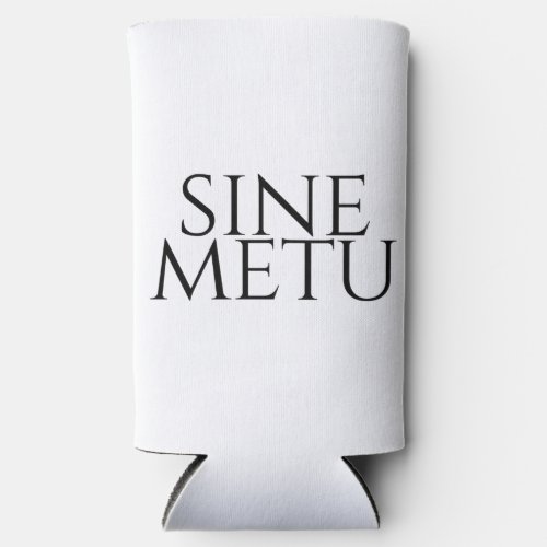 Sine Metu _ Without Fear Seltzer Can Cooler
