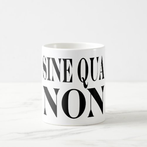 Sine Qua Non Famous Latin Quote Words to Live By Coffee Mug