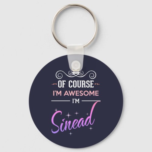 Sinead Of Course Im Awesome Name Keychain