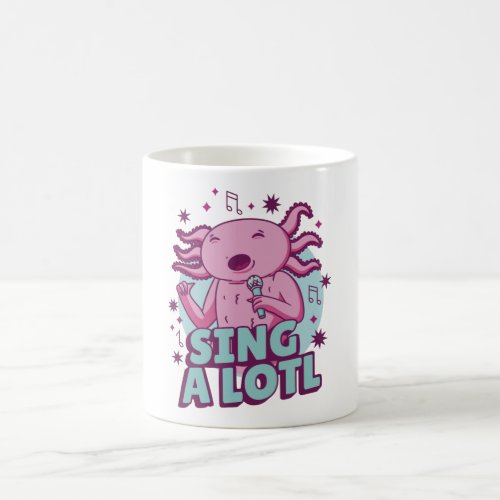 Sing a lotl Singing Axolotl Coffee Mug