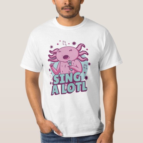 Sing a lotl Singing Axolotl T_Shirt