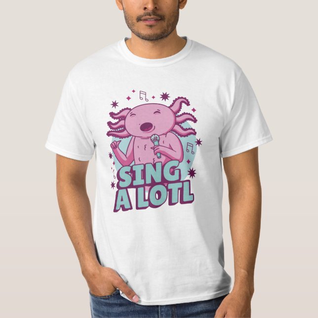 Sing a lotl Singing Axolotl T-Shirt (Front)