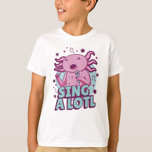 Sing a lotl Singing Axolotl T_Shirt
