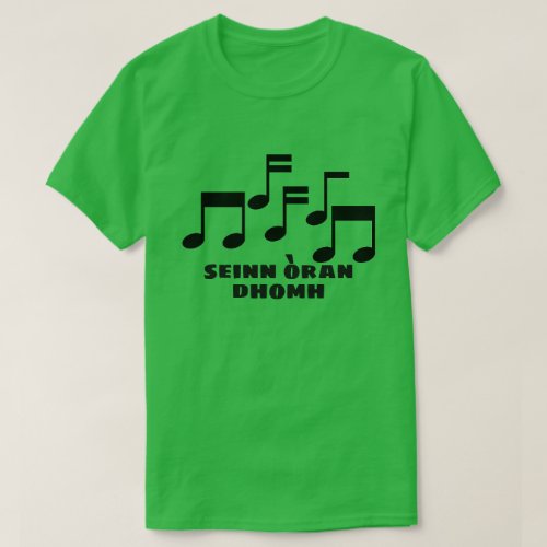 Sing a song for me in Scottish Gaelic T_Shirt