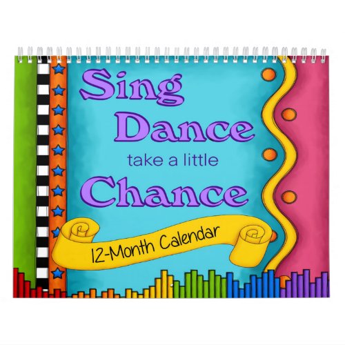 Sing Dance Take A Little Chance 12_month Calendar