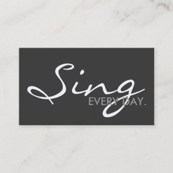 Sing Every Day. (color Customizable) Business Card by asyrum at Zazzle