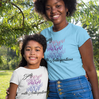 SING HALLELUJAH WITH ANTICIPATION CROSS LIFE  T-Shirt