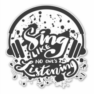 Sing Like No Ones Listening Sticker