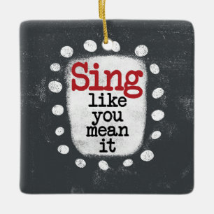 Sing Like You Mean It Ornament