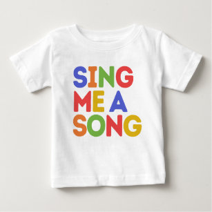 Sing me a song  baby T-Shirt