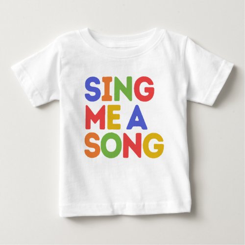 Sing me a song  baby T_Shirt