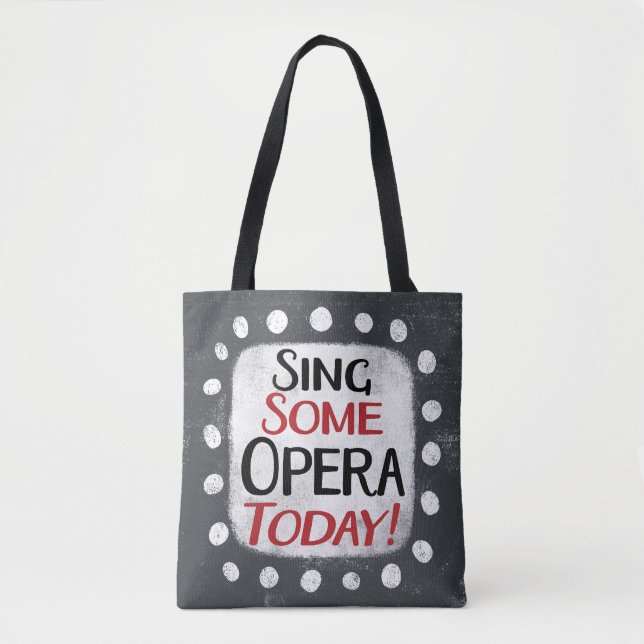 Sing Some Opera Today Tote Bag (Front)