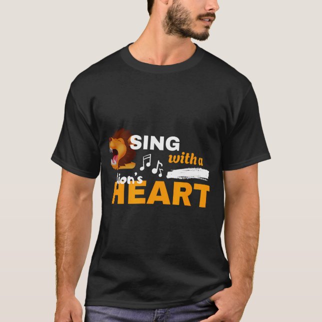 Sing With A Lion's Heart Motivational Quote T-Shirt (Front)