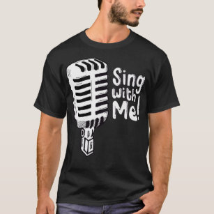 Sing with me T-Shirt