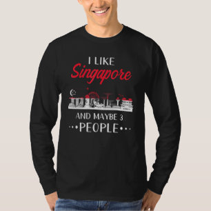 Singapore Design   I Like Singapore And Maybe 3 Pe T-Shirt