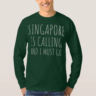 Singapore Is Calling And I Must Go Vacation Funny T-Shirt