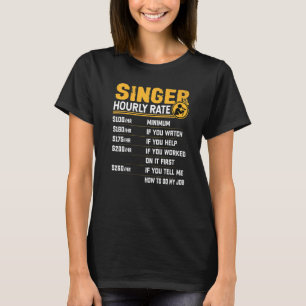 Singer Hourly Rate  Singing Singer Vocalist Musici T-Shirt