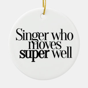 Singer Who Moves Super Well Ornament