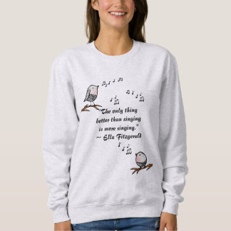 Singing Bird Quote  Sweatshirt