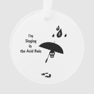 Singing In The Acid Rain Ornament
