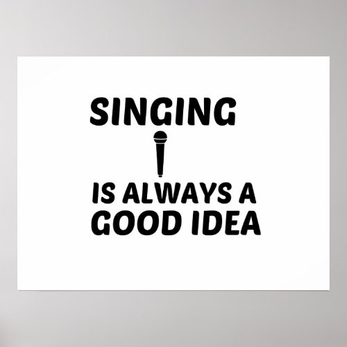 SINGING IS ALWAYS A GOOD IDEA POSTER