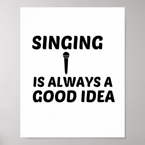 SINGING IS ALWAYS A GOOD IDEA POSTER