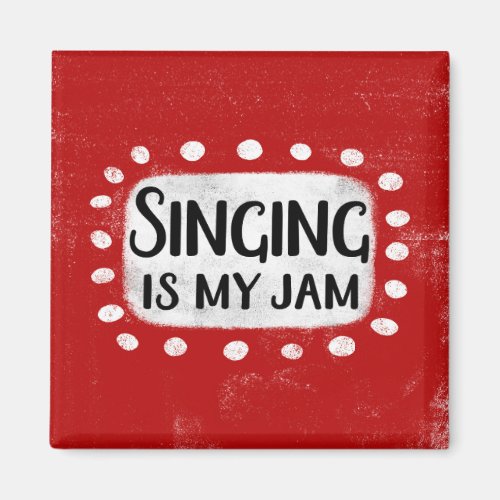 Singing Is My Jam Refrigerator Magnet