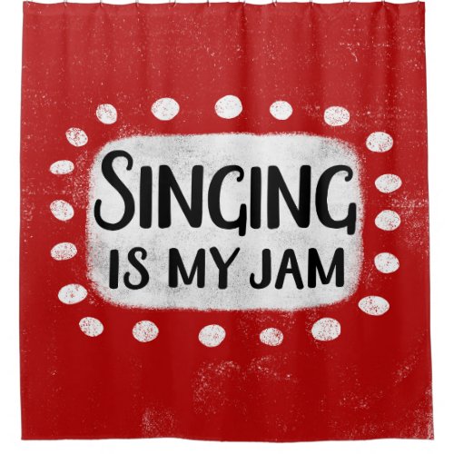 Singing Is My Jam Shower Curtain