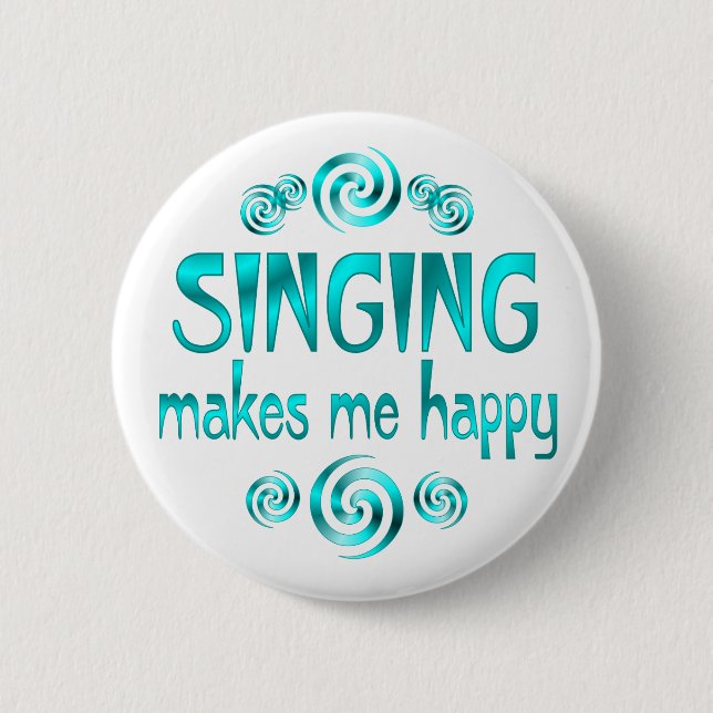 Singing Makes Me Happy Button (Front)