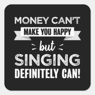 Singing makes you happy Funny Gift Square Sticker